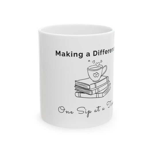 Making a Difference One Sip at a Time Mug — Teacher & Caregiver Appreciation Ceramic Coffee Cup (11oz/15oz)