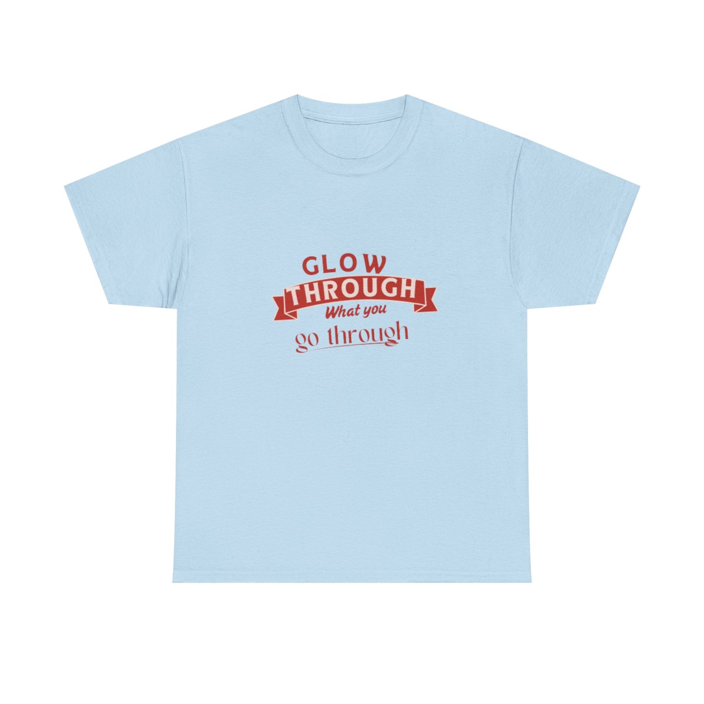 T-Shirt — "Glow Through What You Go Through" Inspirational Graphic Tee