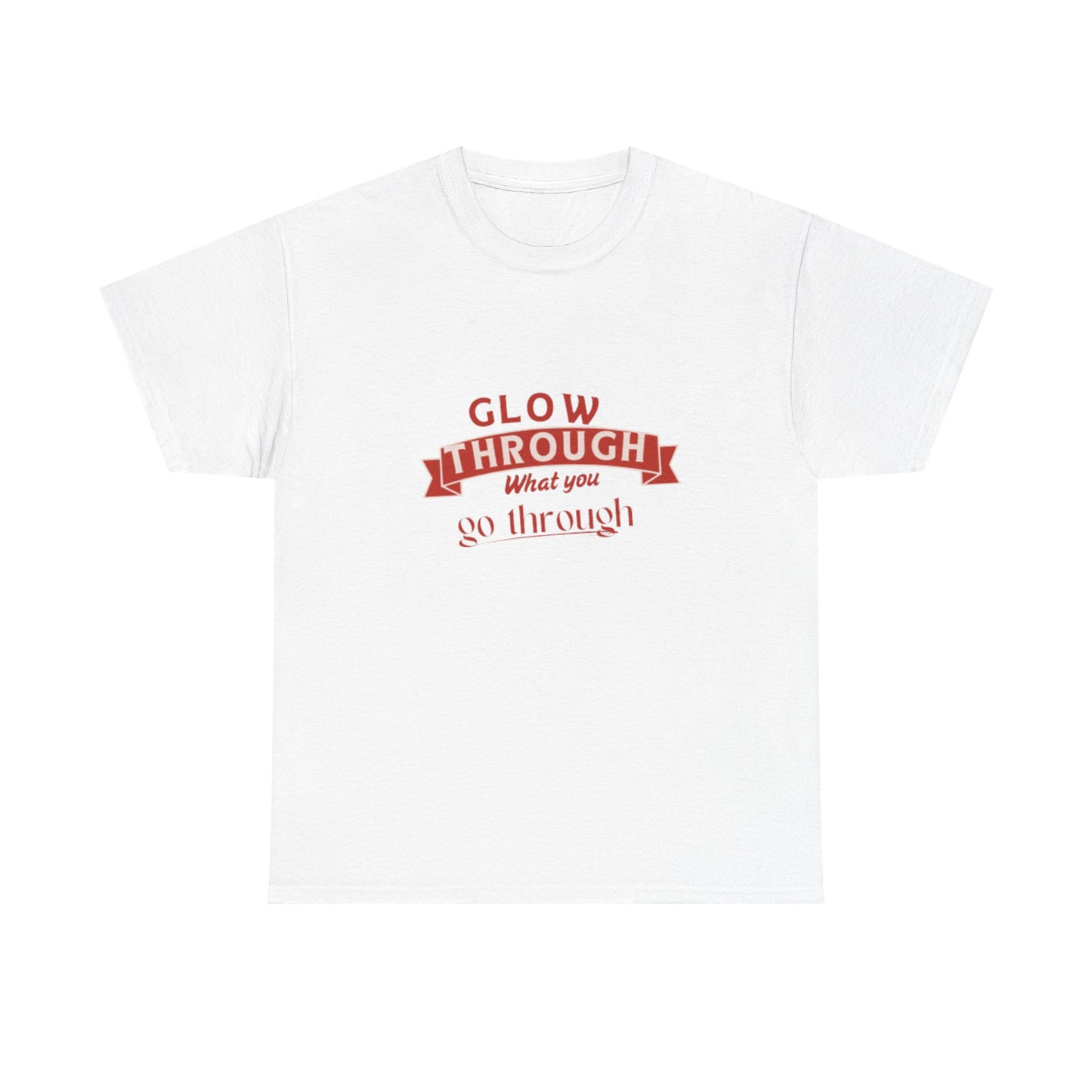 T-Shirt — "Glow Through What You Go Through" Inspirational Graphic Tee