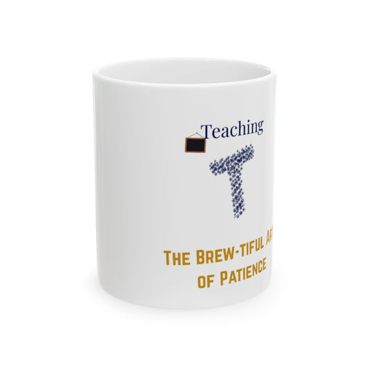 Teaching: The Brew-tiful Art of Patience Ceramic Mug (11oz & 15oz)